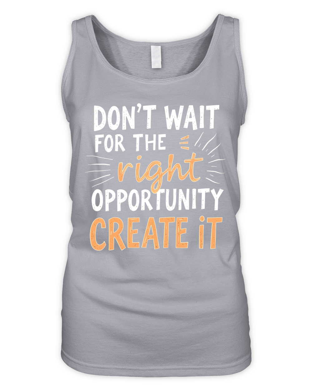 Dont Wait For The Right Opportunity Create It Organic Women's Tank Top