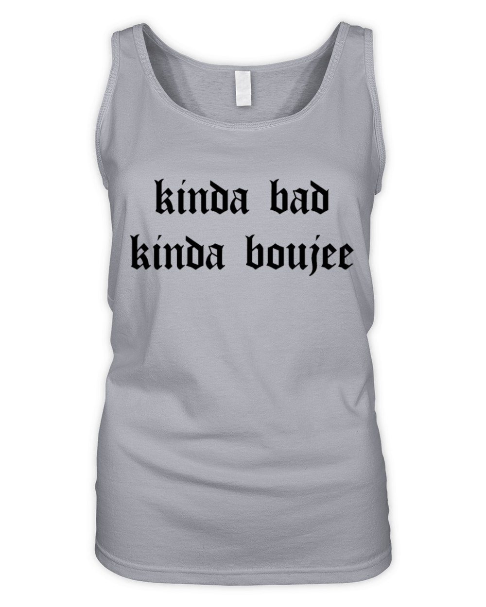 Kinda Bad Kinda Boujee Bad and Boujee Kinda Hood B Organic Women's Tank Top