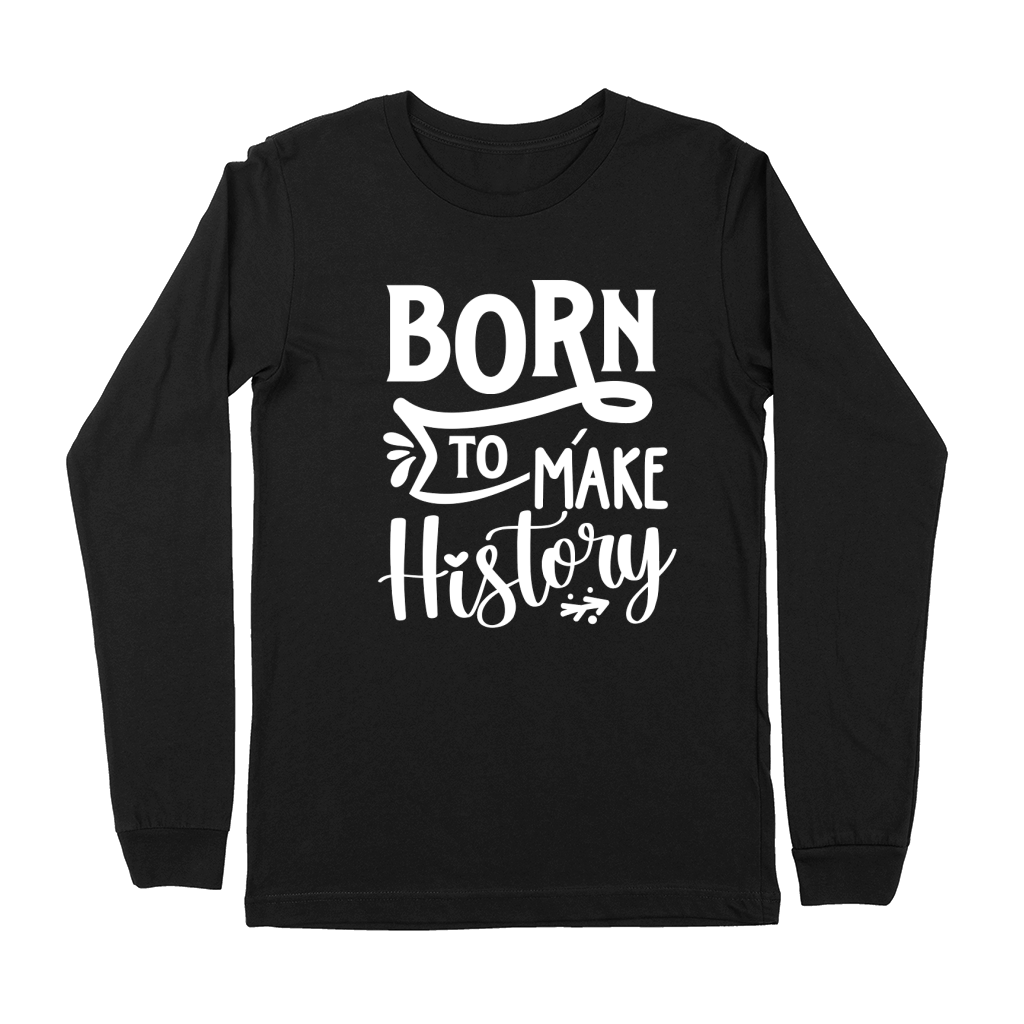 Born to make history Premium Long Sleeve