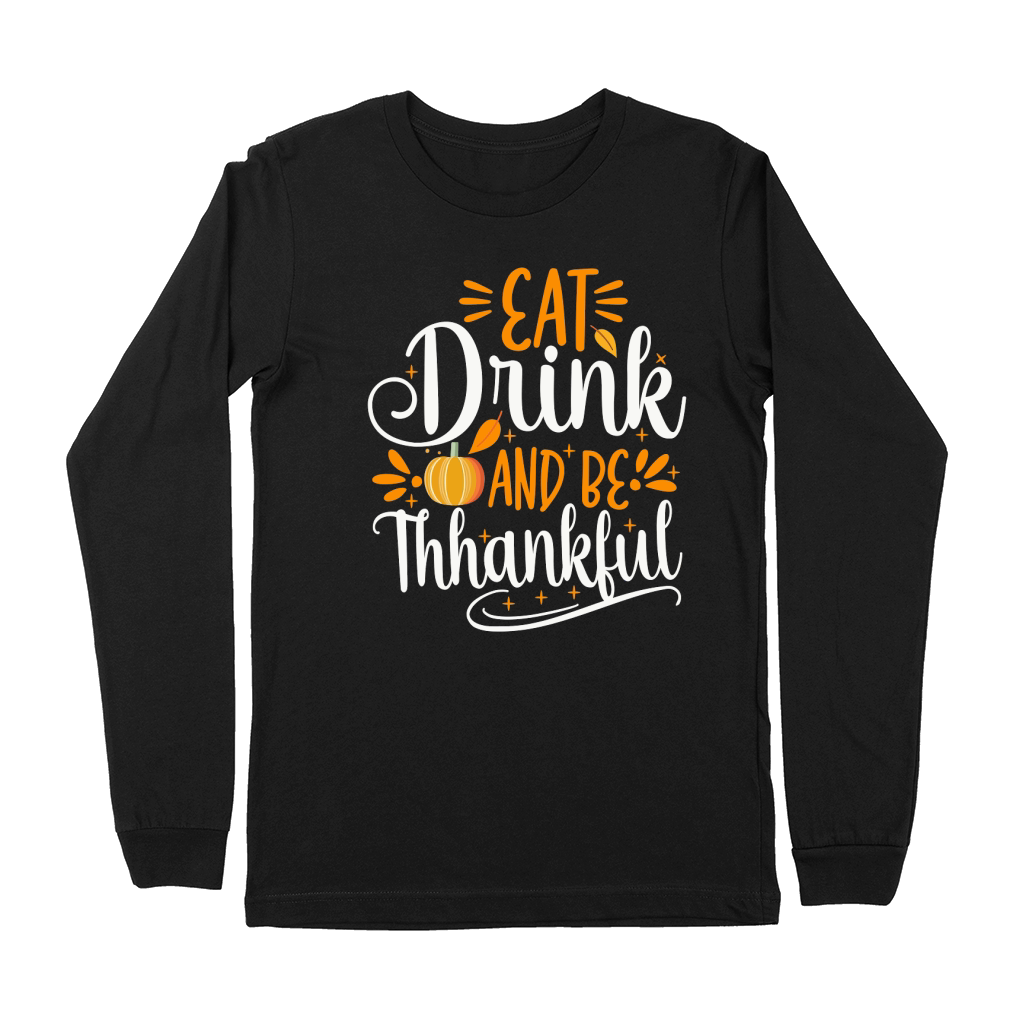 eat drink and be thankful Thanksgiving Premium Long Sleeve