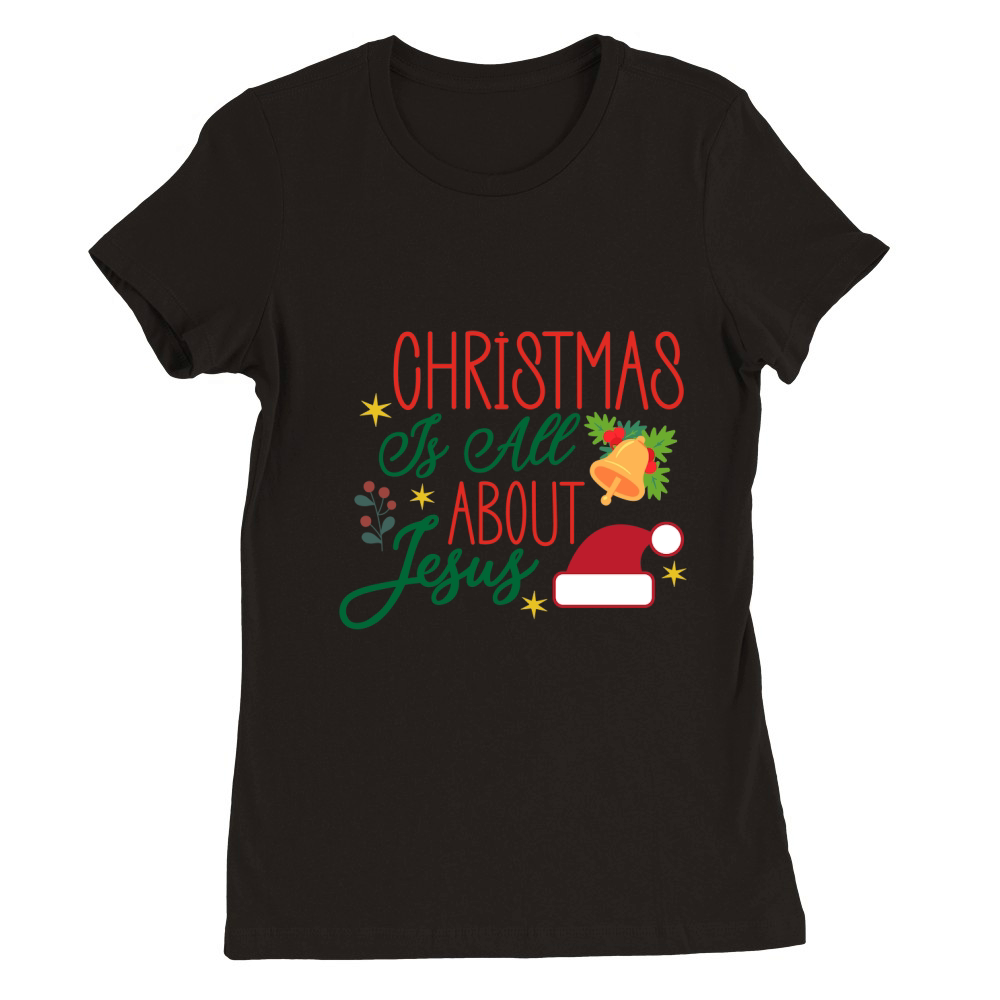 Christmas Is All About Jesus Premium Womens Crewneck T-shirt