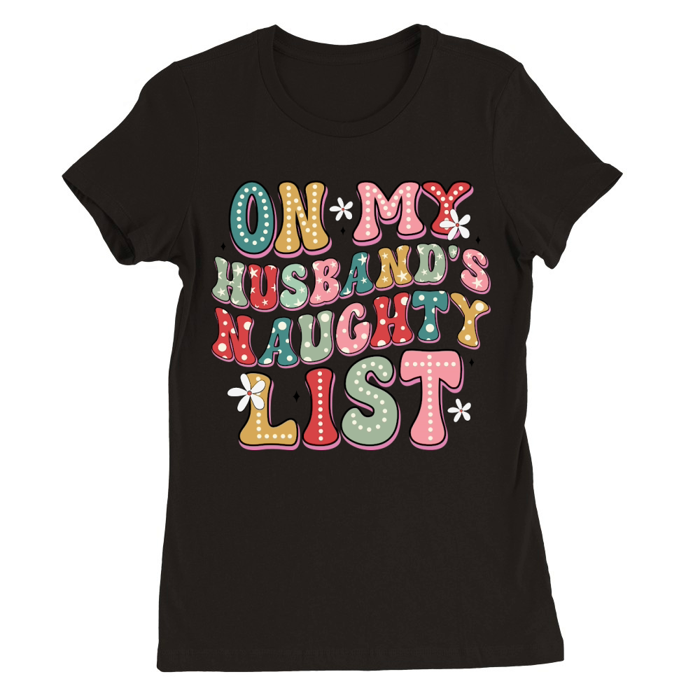 Christmas On my husband naughty list Premium Womens Crewneck T-shirt