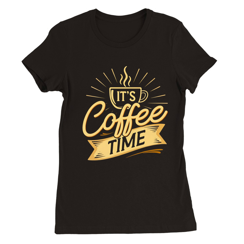Its Coffee Time 2 Premium Womens Crewneck T-shirt
