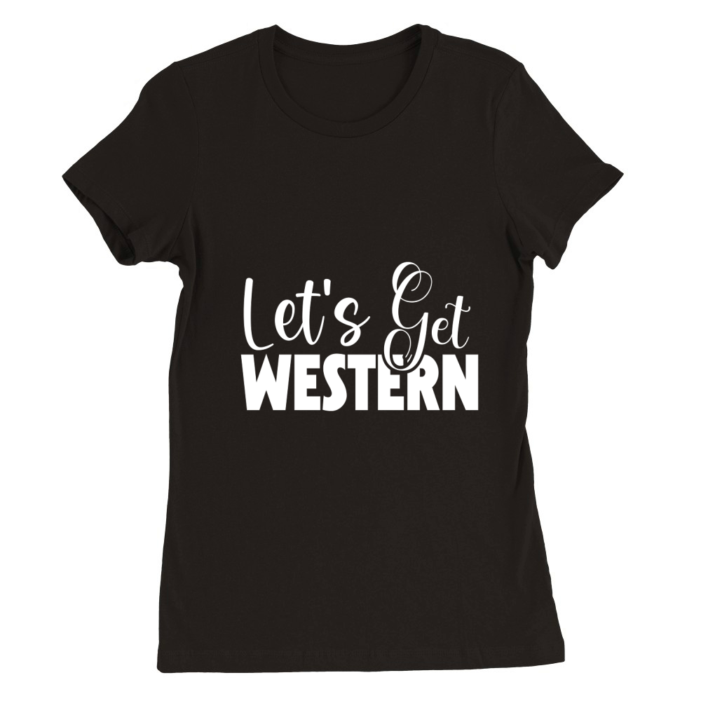 Lets get western Premium Womens Crewneck T-shirt