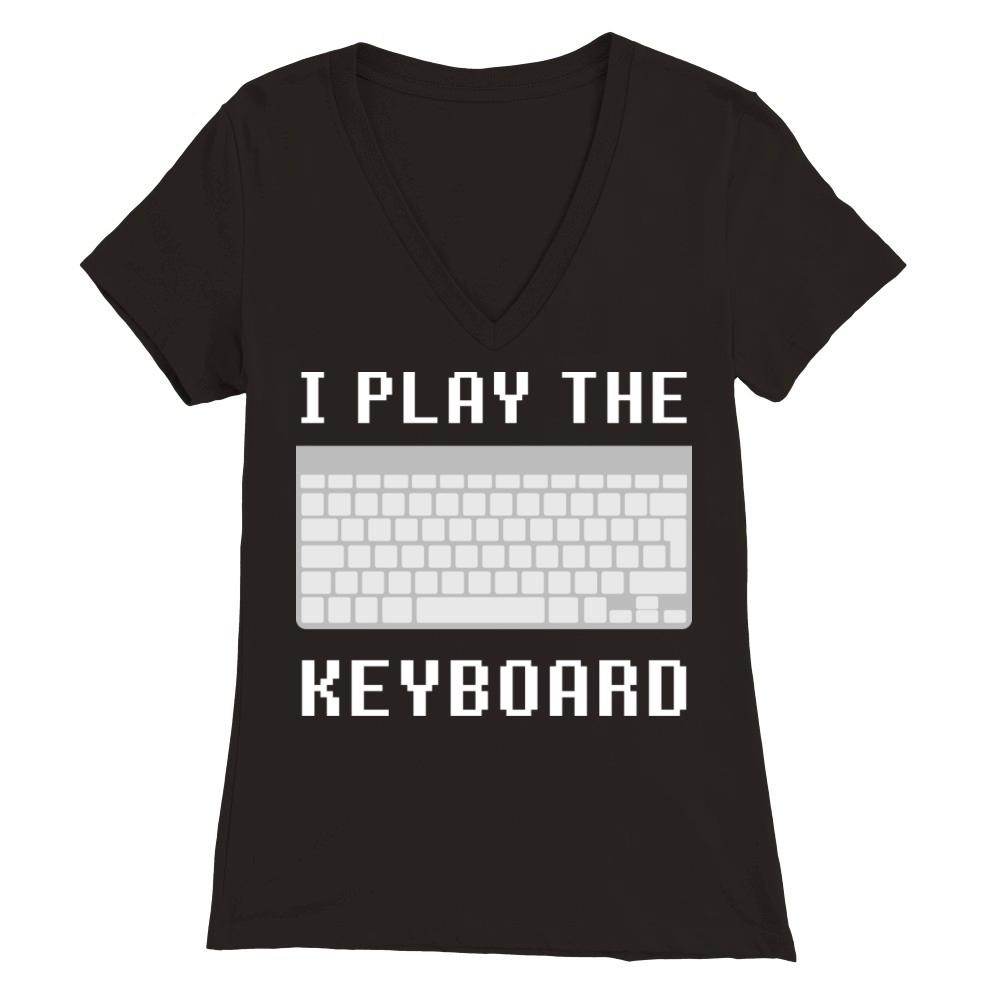 I Play The Keyboard Premium Womens V-Neck T-shirt