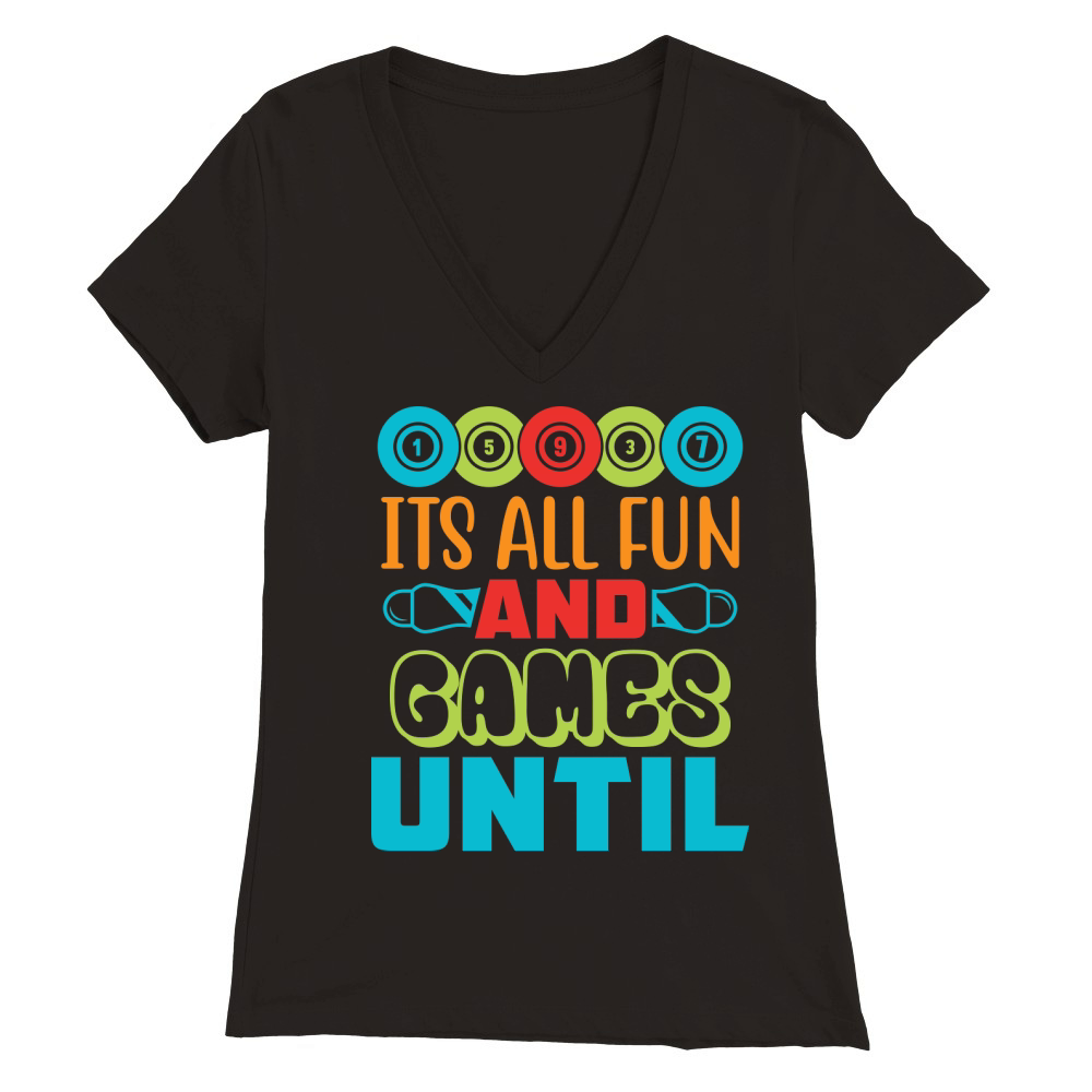 Its All Fun And Games Until 01 Premium Womens V-Neck T-shirt