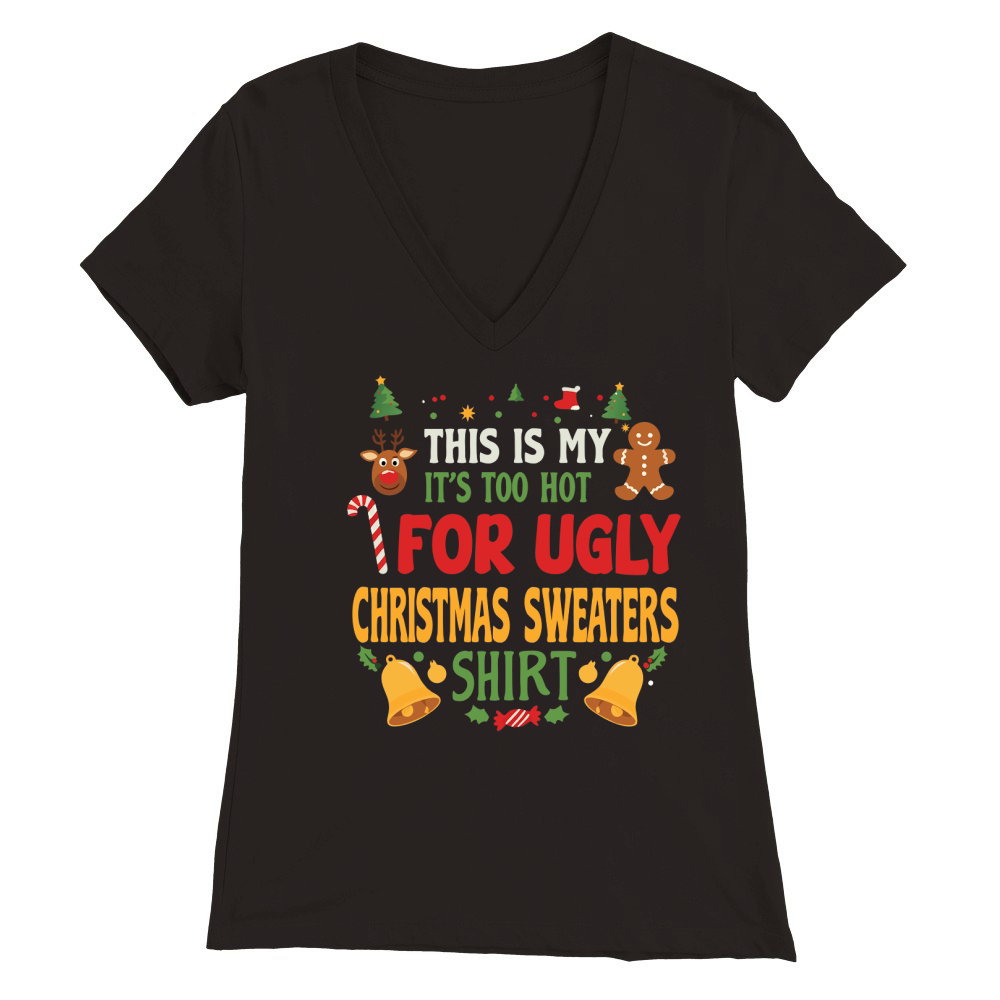 THIS IS MY Its too hot for ugly christmas sweaters shirt Premium Womens V-Neck T-shirt