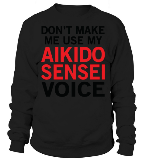 Aikido Sensei Voice Funny Aikidoka Sayings Sweatshirt Unisex