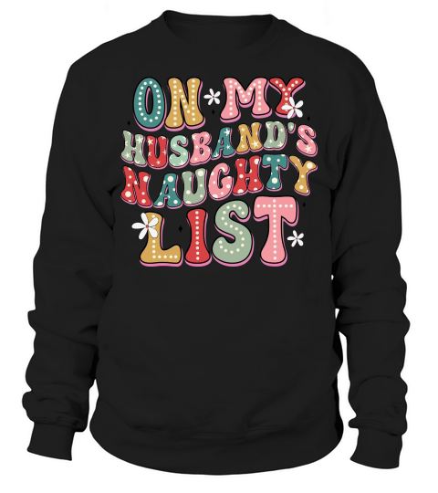 Christmas On my husband naughty list Sweatshirt Unisex