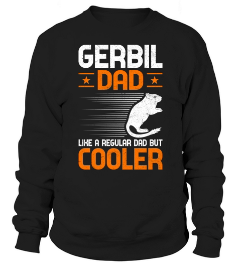 Gerbil dad like a regular dad but cooler (1) Sweatshirt Unisex