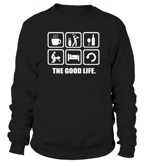 Rude Golf Shirt The Good Life Sweatshirt Unisex