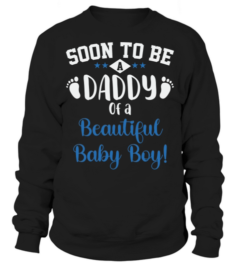 SOON TO BE DADDY of a beautiful baby boy Sweatshirt Unisex