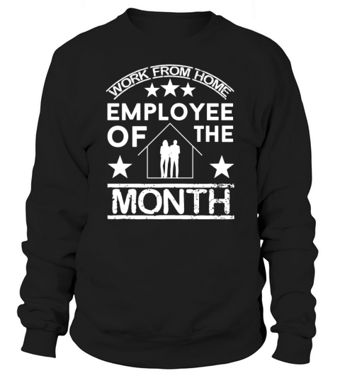 work from home employee of the month Sweatshirt Unisex
