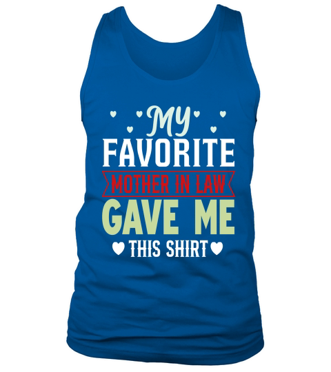 My favorite mother in law gave me this shirt 02 Tank Top Unisex