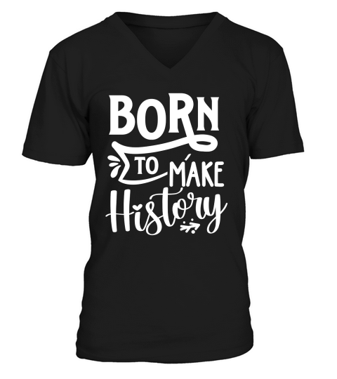 Born to make history V-Neck T-shirt