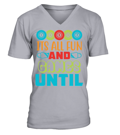 Its All Fun And Games Until 01 V-Neck T-shirt