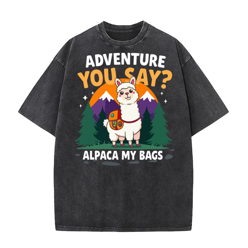 Adventure you say alpaca my bags Washed T-Shirt