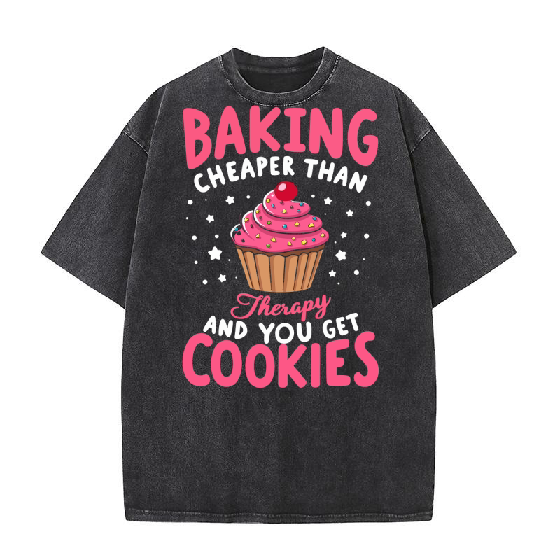 Baking cheaper than therapy and you get cookies Washed T-Shirt