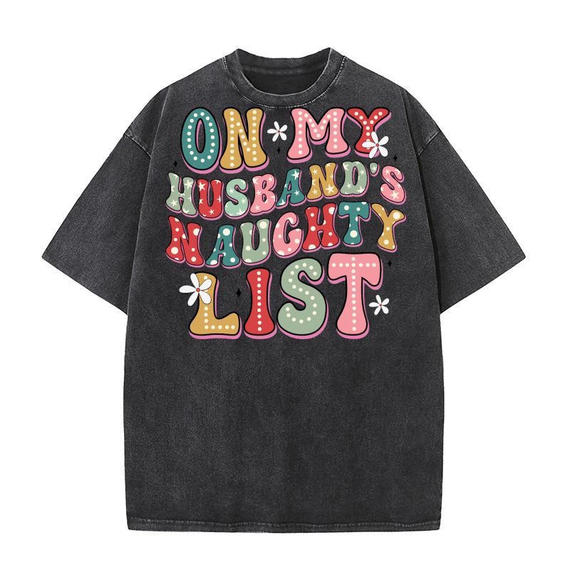 Christmas On my husband naughty list Washed T-Shirt