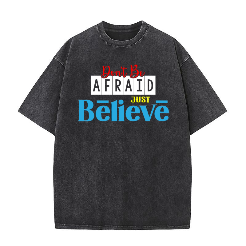 Dont Be Afraid Just Believe Washed T-Shirt