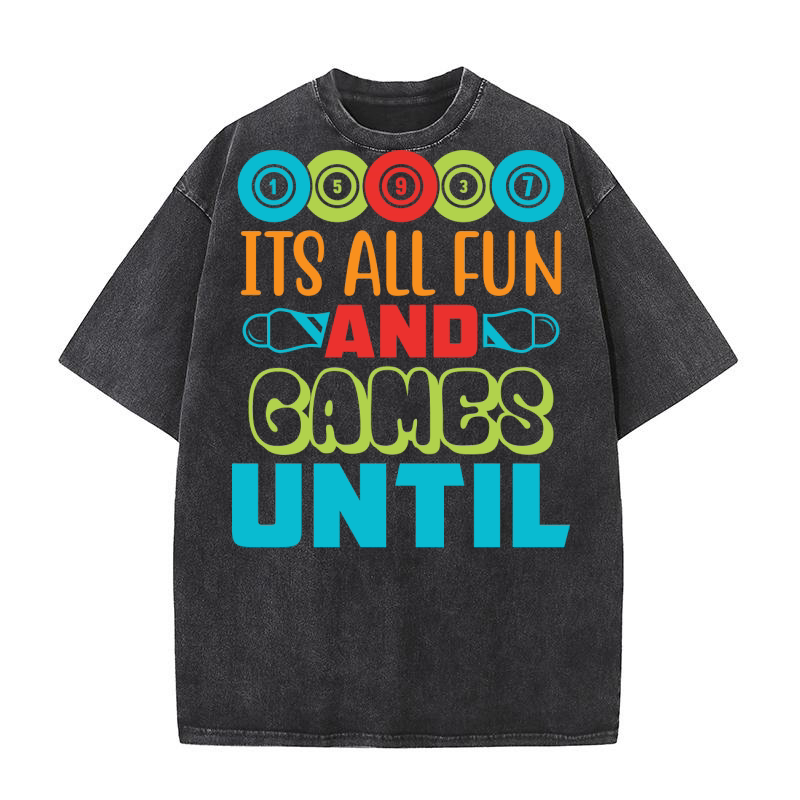 Its All Fun And Games Until 01 Washed T-Shirt