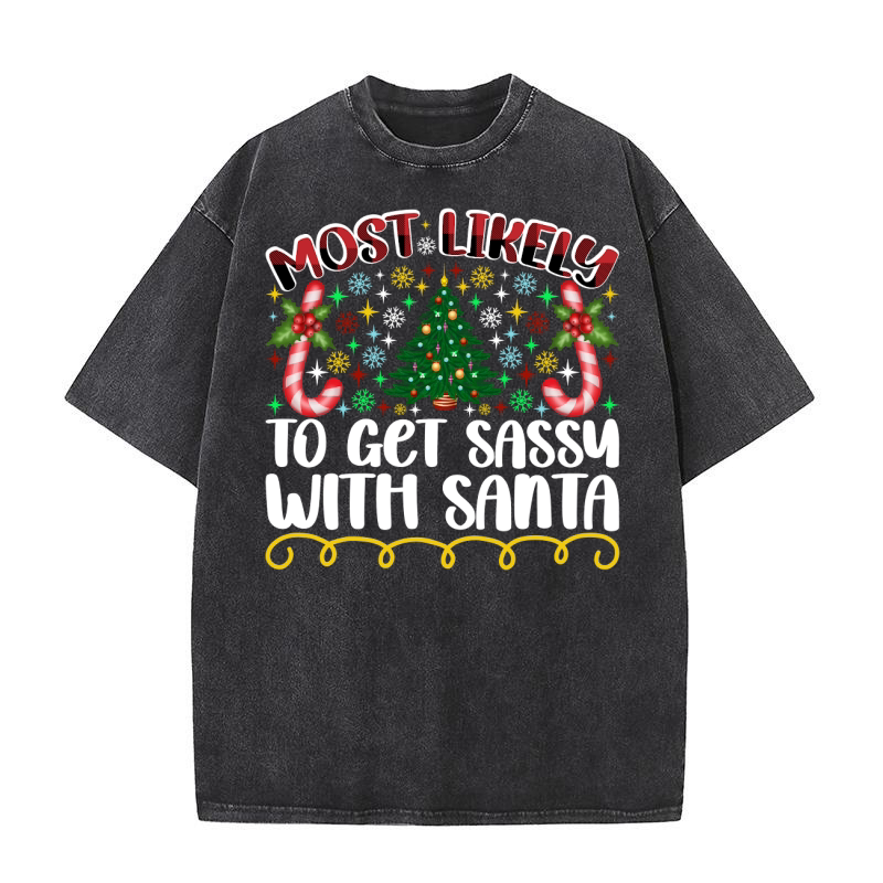 Most Likely To Get Sassy With Santa Washed T-Shirt