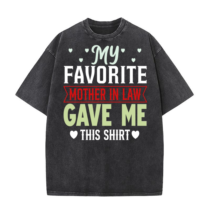 My favorite mother in law gave me this shirt 02 Washed T-Shirt