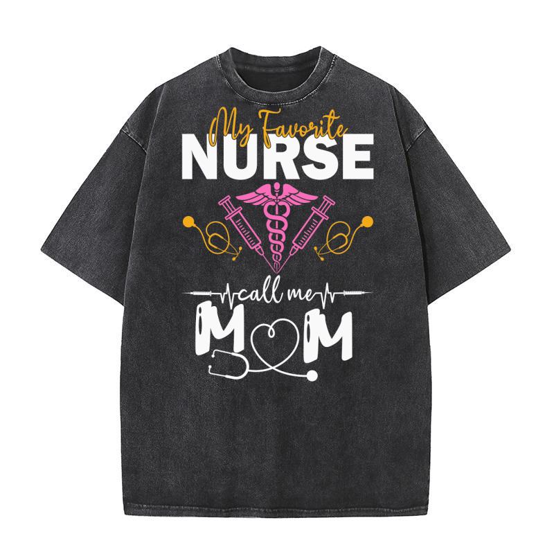 My Favorite Nurse Calls Me Mom Washed T-Shirt