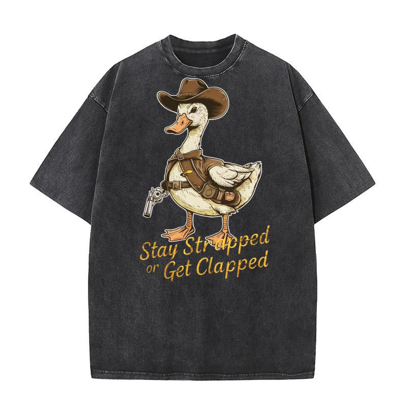 STAY STRAPPED OR GET CLAPPED Washed T-Shirt