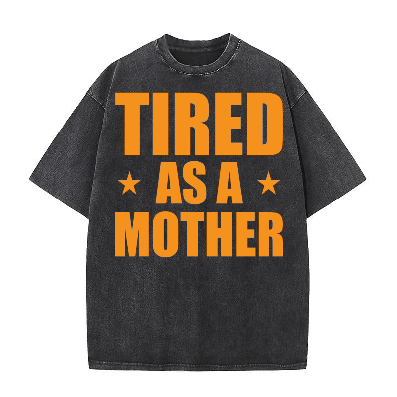 Tired as a mother 02 Washed T-Shirt