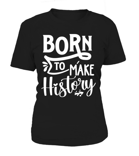 Born to make history Women's T-Shirt