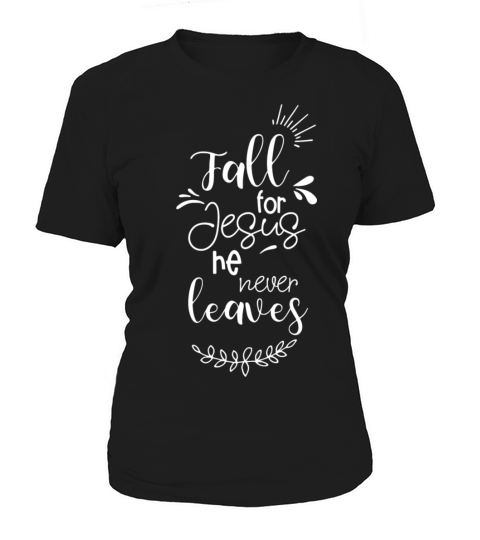 Fall For Jesus He Never Leaves Women's T-Shirt
