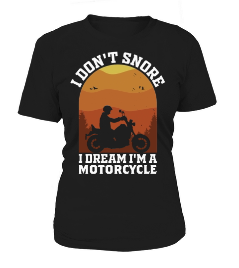 I Dont Snore I Dream Im A Motorcycle Women's T-Shirt