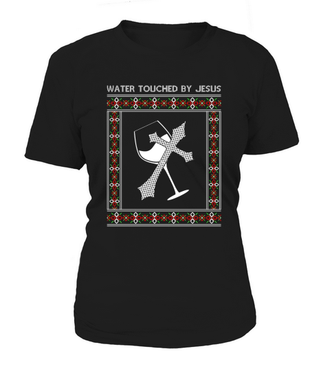 Water Touched By Jesus Ugly Christmas Women's T-Shirt