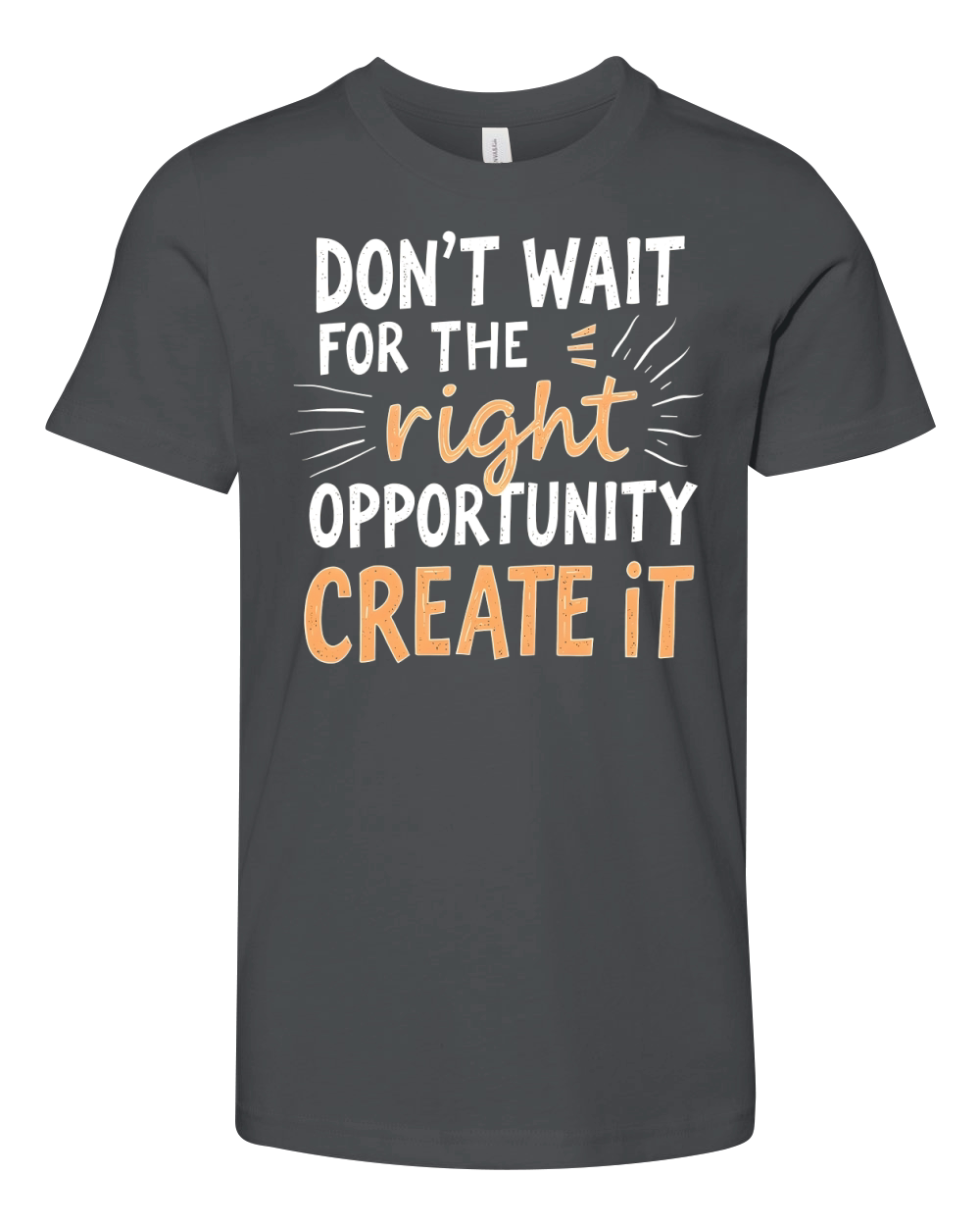 Dont Wait For The Right Opportunity Create It Youth Unisex Jersey Tee