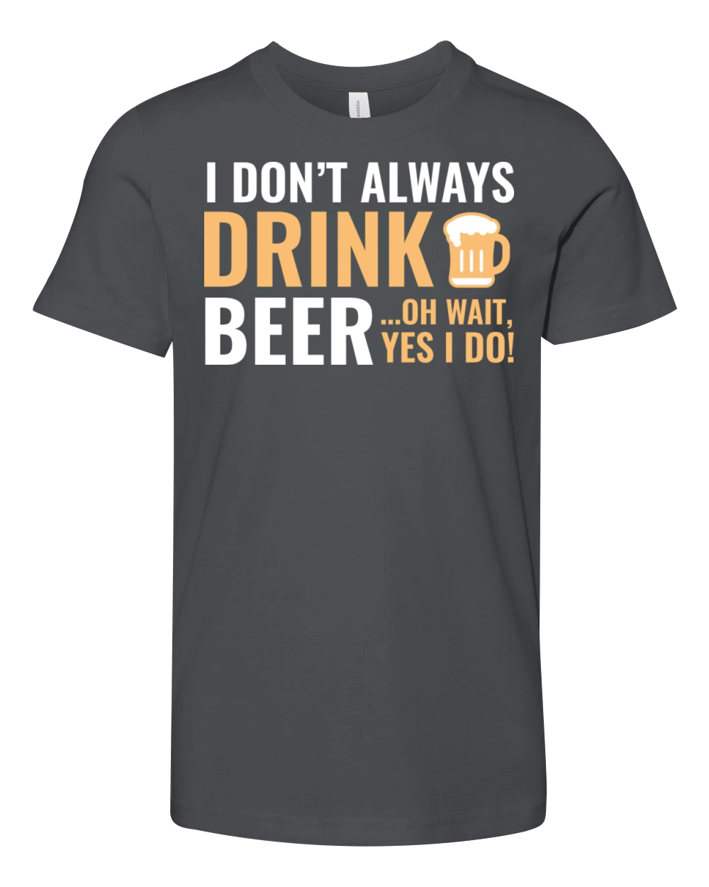I Dont Always Drink Beer Youth Unisex Jersey Tee