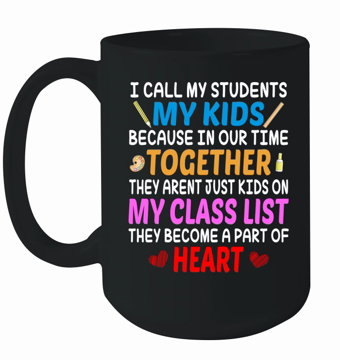 All My Student My Kids Because In Our Time Together They Arent Just Kids On My Class List Ceramic Mug