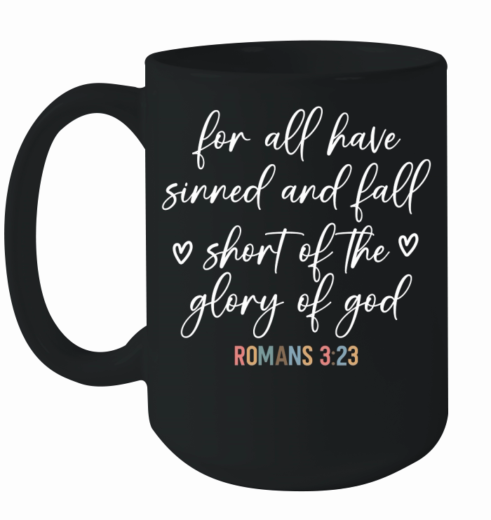 For all have sinned and fall shont of the glory of god Ceramic Mug