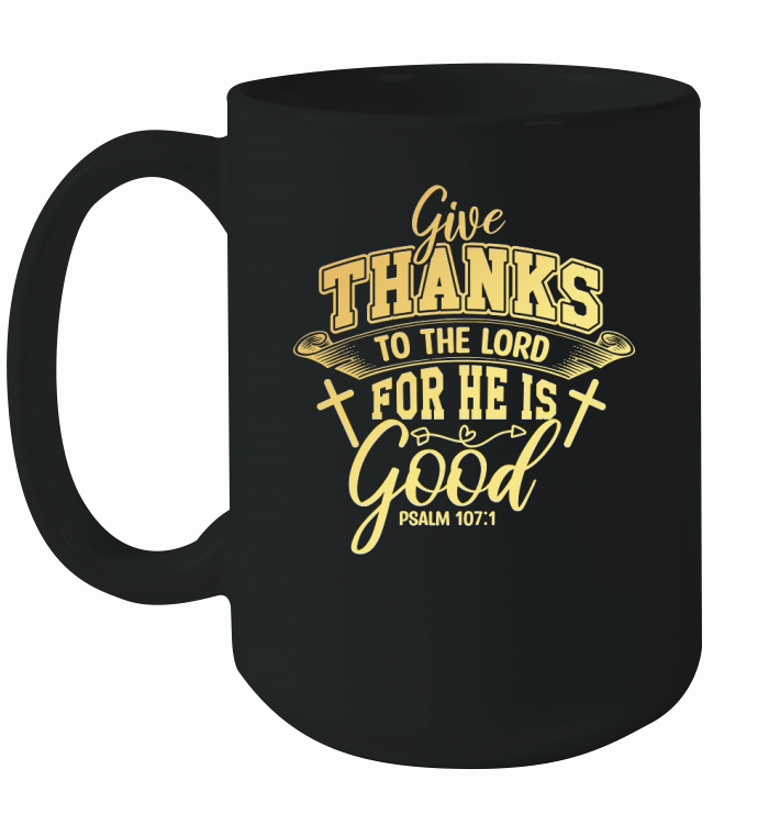Give Thanks To The Lord For He Is Good Ceramic Mug