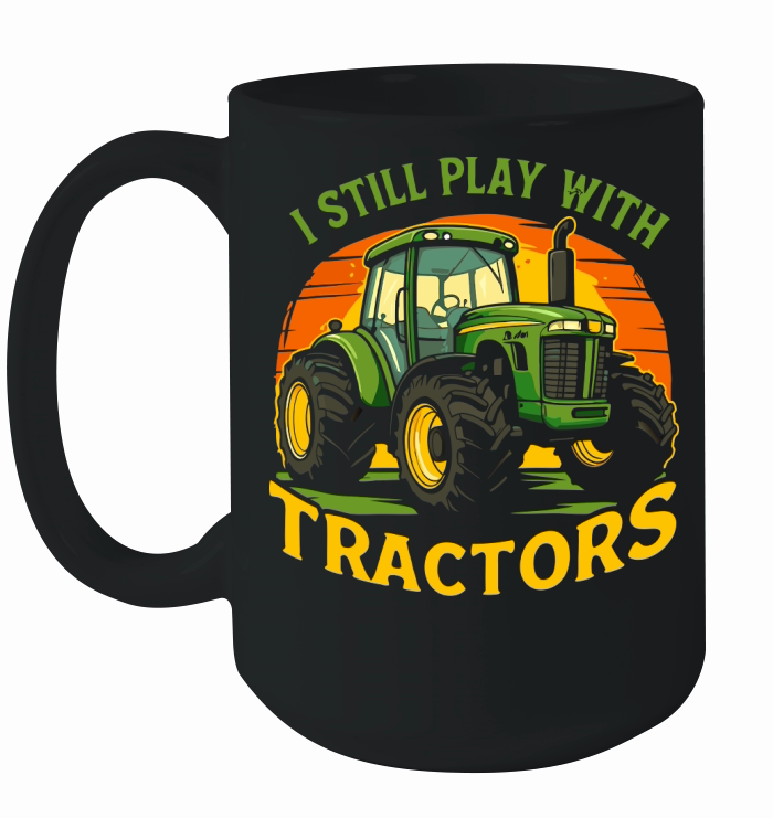 I Still Play With Tractor Ceramic Mug