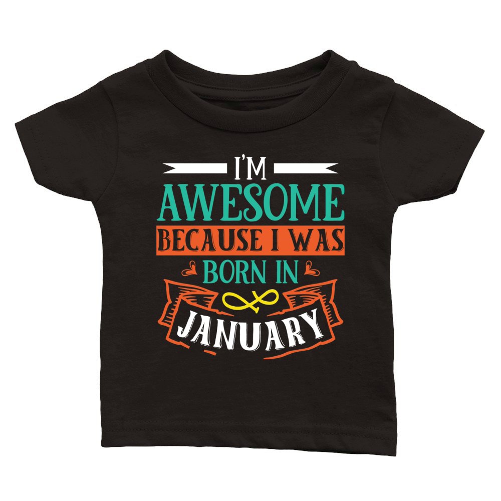 Im Awesome Because I Was Born In January Classic Baby Crewneck T-shirt