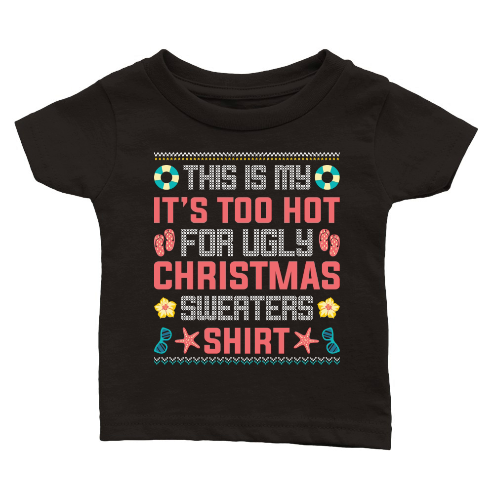 This Is My Its Too Hot For Ugly Christmas Classic Baby Crewneck T-shirt