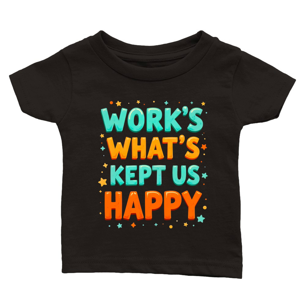 Works whats kept us happy 1 Classic Baby Crewneck T-shirt