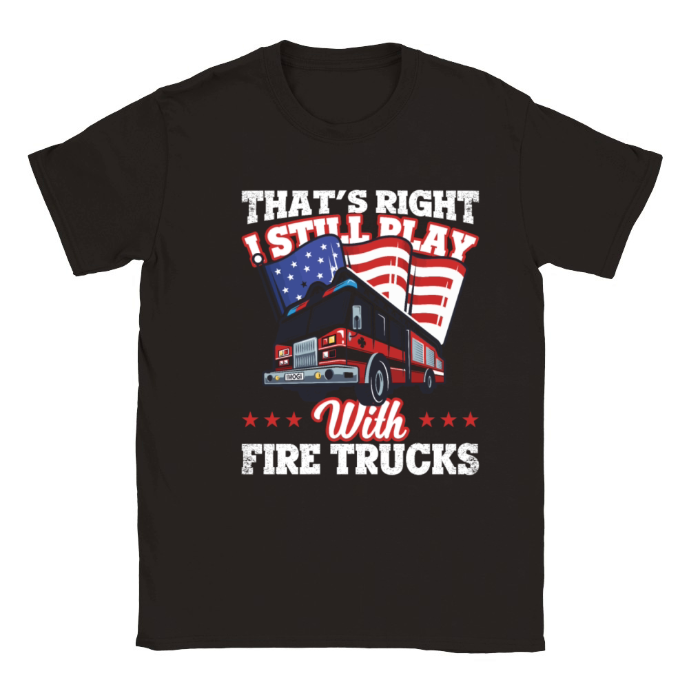 Thats Right I Still Play With Fire Trucks Classic Kids Crewneck T-shirt