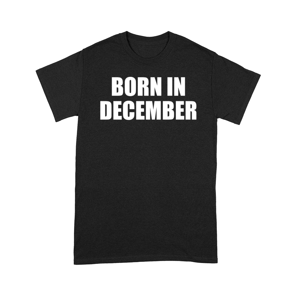 Born in December Comfort T-shirt