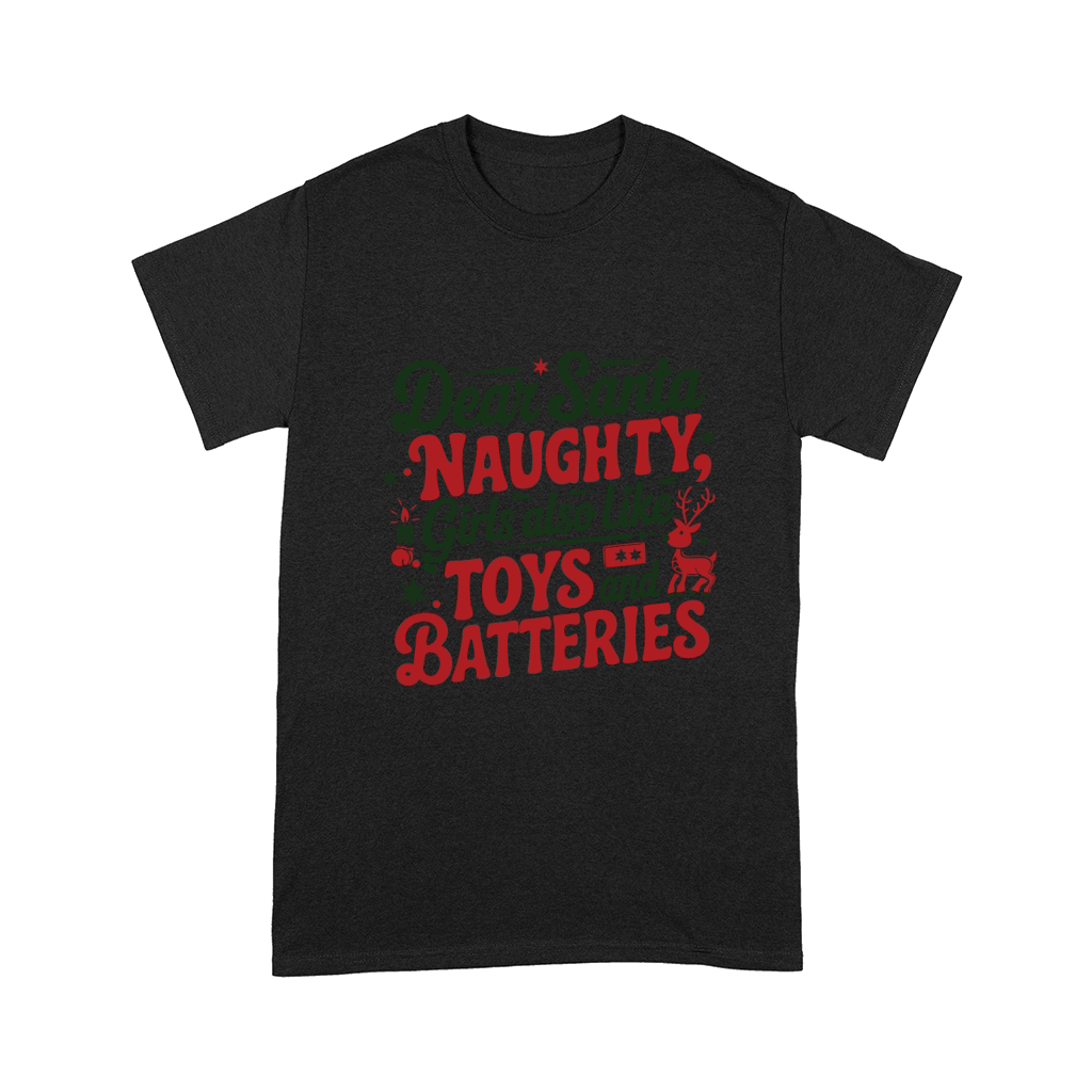 Dear santa naughty girls also like toys and batteries Comfort T-shirt