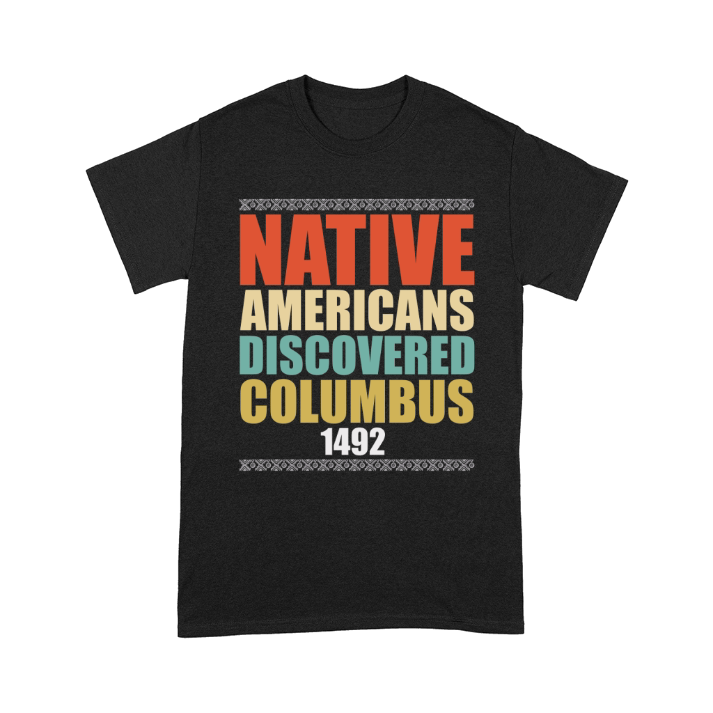 Native Americans Discovered Columbus 1492 Comfort T-shirt