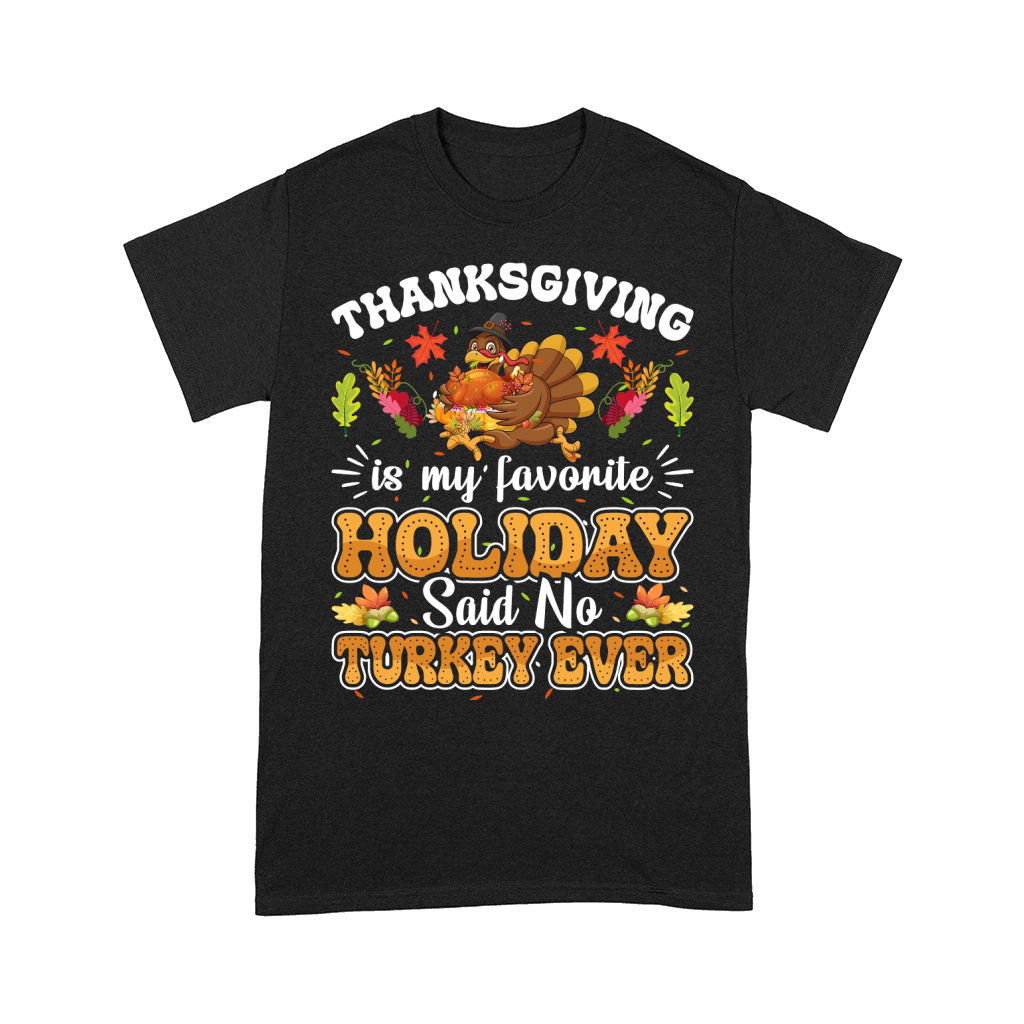 thanksgiving is my favorite holiday said no turkey ever Comfort T-shirt