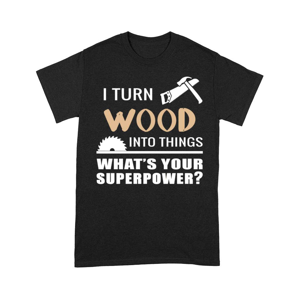 Woodworker - i turn wood into things what is you Comfort T-shirt