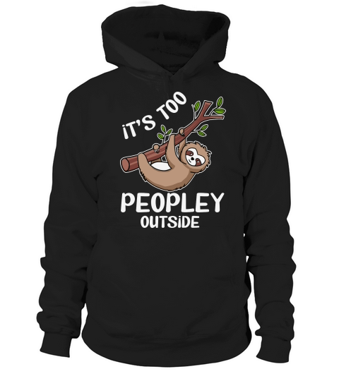 A220315 03 Introverts Sloth Its Too Peopley Outside Hoodie Unisex